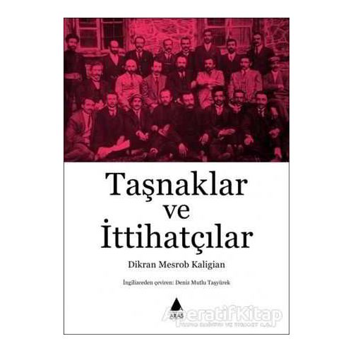 Taşnaklar ve İttihatçılar - Dikran Mesrob Kaligian - Aras Yayıncılık