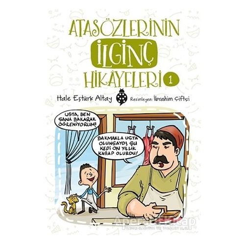 Atasözlerinin İlginç Hikayeleri 1 - Hale Eştürk Altay - Uğurböceği Yayınları