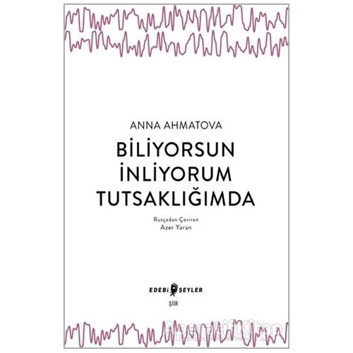 Biliyorsun İnliyorum Tutsaklığımda - Anna Ahmatova - Edebi Şeyler