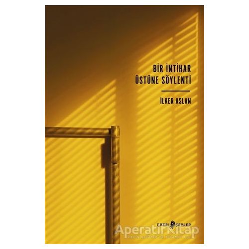 Bir İntihar Üstüne Söylenti - İlker Aslan - Edebi Şeyler