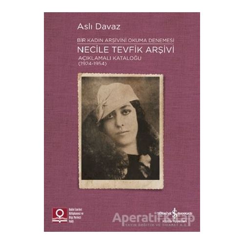 Necile Tevfik Arşivi Açıklamalı Kataloğu (1924-1954) Bir Kadın Arşivini Okuma Denemesi