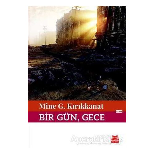 Bir Gün, Gece - Mine G. Kırıkkanat - Kırmızı Kedi Yayınevi