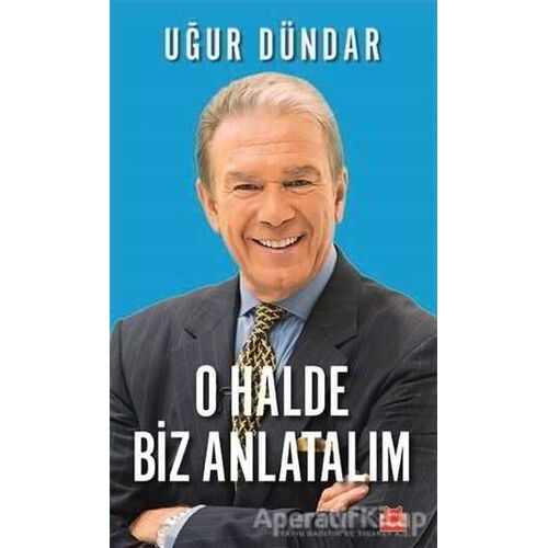 O Halde Biz Anlatalım - Uğur Dündar - Kırmızı Kedi Yayınevi