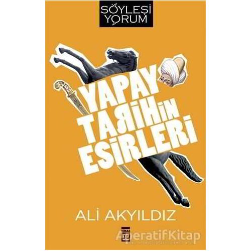 Yapay Tarihin Esirleri - Ali Akyıldız - Timaş Yayınları