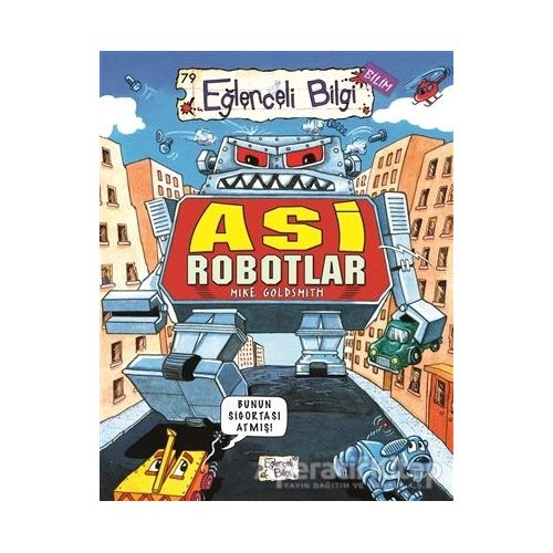 Asi Robotlar - Mike Goldsmith - Eğlenceli Bilgi Yayınları