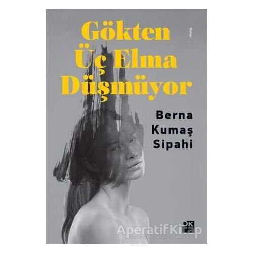 Gökten Üç Elma Düşmüyor - Berna Kumaş Sipahi - Doğan Kitap