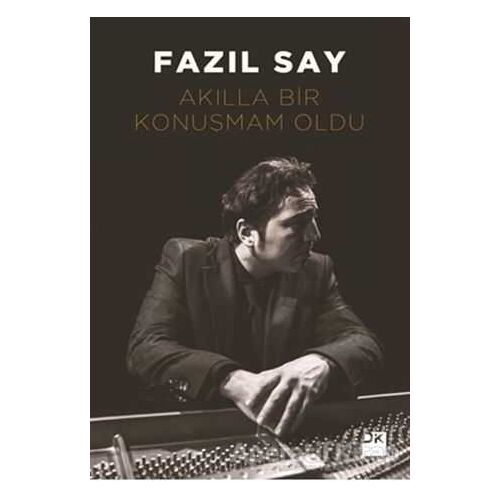 Akılla Bir Konuşmam Oldu - Fazıl Say - Doğan Kitap