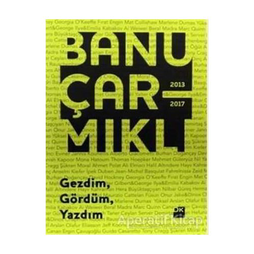 Gezdim Gördüm Yazdım - Banu Çarmıklı - Doğan Kitap