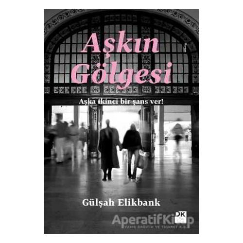 Aşkın Gölgesi - Gülşah Elikbank - Doğan Kitap