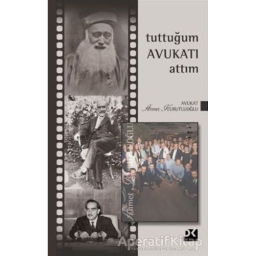 Tuttuğum Avukatı Attım - Ahmet Kurutluoğlu - Doğan Kitap