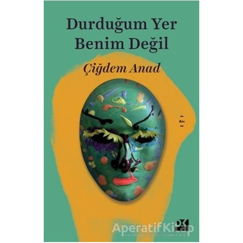 Durduğum Yer Benim Değil - Çiğdem Anad - Doğan Kitap