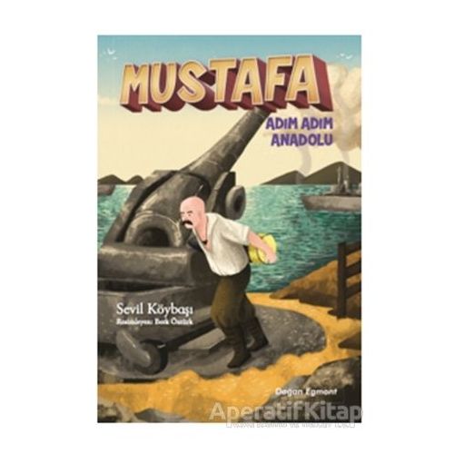 Mustafa Adım Adım Anadolu - Sevil Köybaşı - Doğan Egmont Yayıncılık