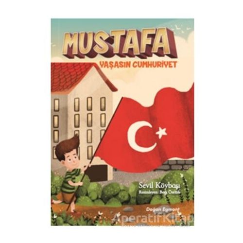 Mustafa Yaşasın Cumhuriyet - Sevil Köybaşı - Doğan Egmont Yayıncılık