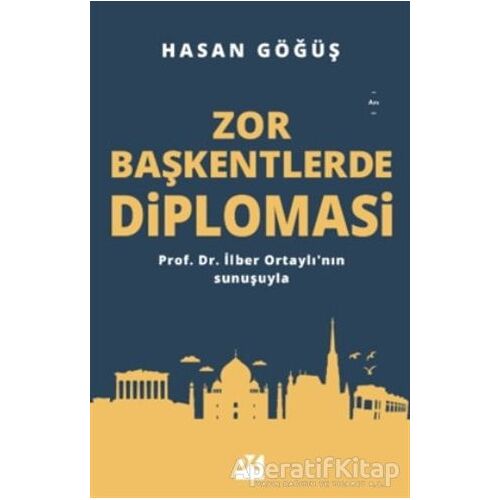 Zor Başkentlerde Diplomasi - Hasan Göğüş - Doğan Kitap