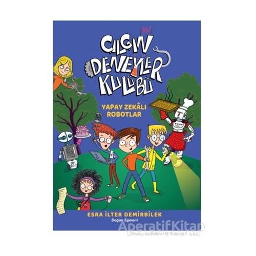 Yapay Zekalı Robotlar - Çılgın Deneyler Kulübü 2 - Esra İlter Demirbilek - Doğan Çocuk