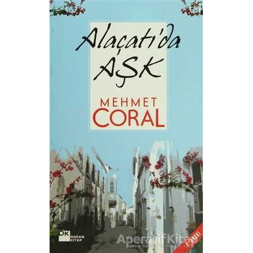 Alaçatı’da Aşk - Mehmet Coral - Doğan Kitap