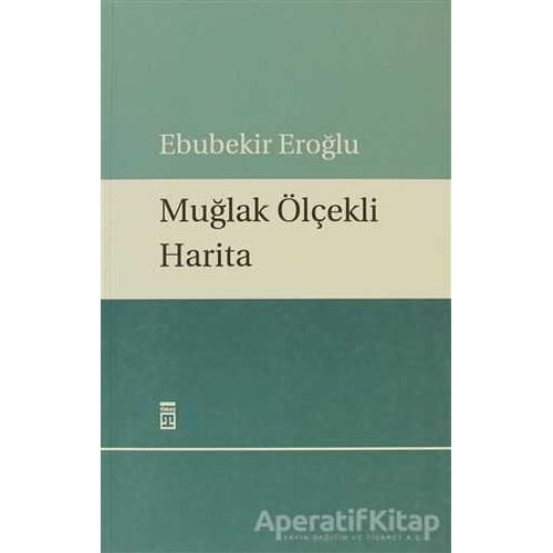 Muğlak Ölçekli Harita - Ebubekir Eroğlu - Timaş Yayınları