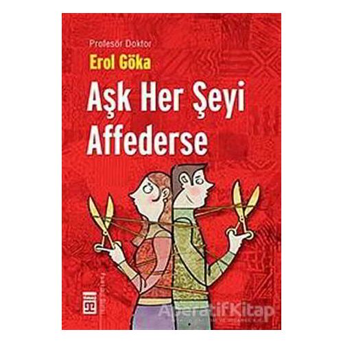 Aşk Her Şeyi Affederse - Erol Göka - Timaş Yayınları