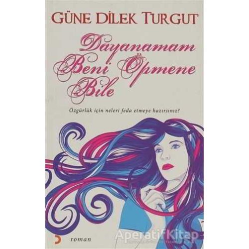 Dayanamam Beni Öpmene Bile - Güne Dilek Turgut - Cinius Yayınları