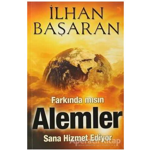 Farkında mısın? Alemler Sana Hizmet Ediyor - İlhan Başaran - Cinius Yayınları