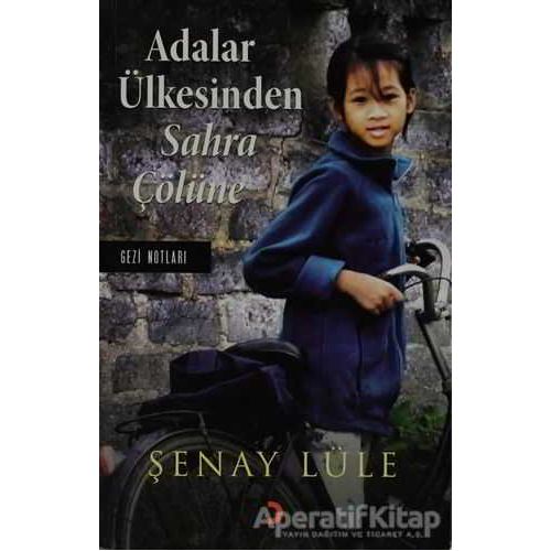 Adalar Ülkesinden Sahra Çölüne - Şenay Lüle - Cinius Yayınları