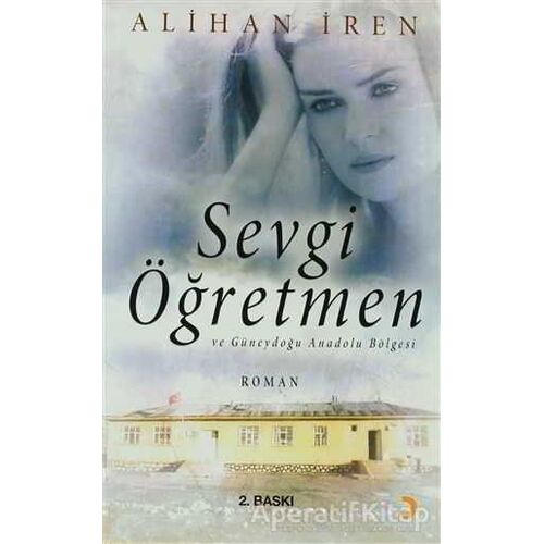 Sevgi Öğretmen ve Güneydoğu Anadolu Bölgesi - Alihan İren - Cinius Yayınları