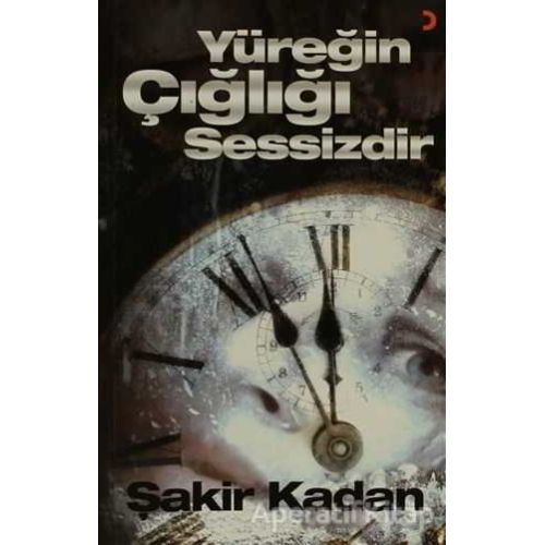 Yüreğin Çığlığı Sessizdir - Şakir Kadan - Cinius Yayınları