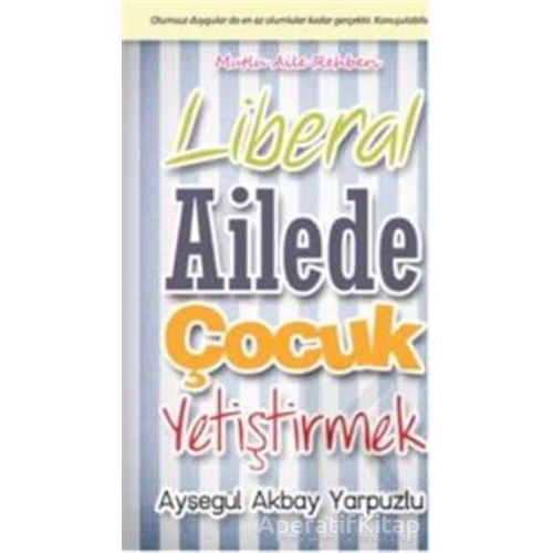 Liberal Ailede Çocuk Yetiştirmek - Ayşegül Akbay Yarpuzlu - Cinius Yayınları