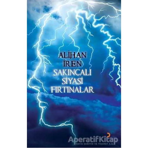 Sakıncalı Siyasi Fırtınalar - Alihan İren - Cinius Yayınları