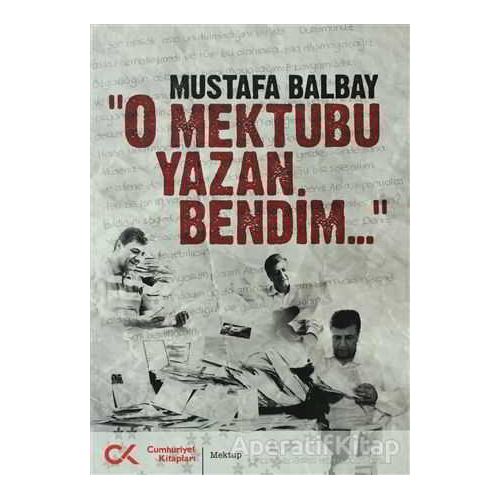 O Mektubu Yazan Bendim - Mustafa Balbay - Cumhuriyet Kitapları