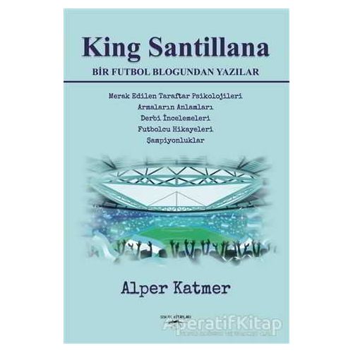 King Santillana Bir Futbol Blogundan Yazılar - Alper Katmer - Sokak Kitapları Yayınları