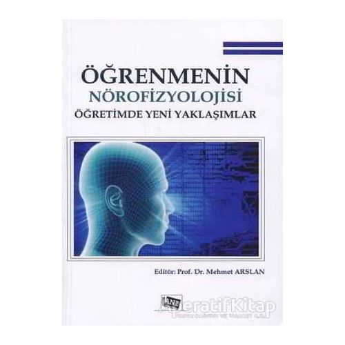 Öğrenmenin Nörofizyolojisi Öğretimde Yeni Yaklaşımlar - Mehmet Arslan - Anı Yayıncılık