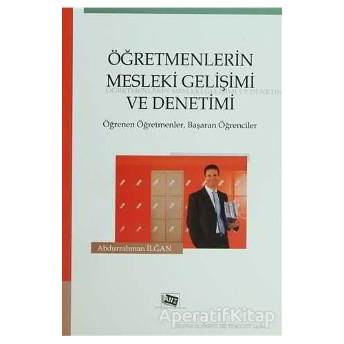 Öğretmenlerin Mesleki Gelişimi ve Denetimi - Abdurrahman İlğan - Anı Yayıncılık