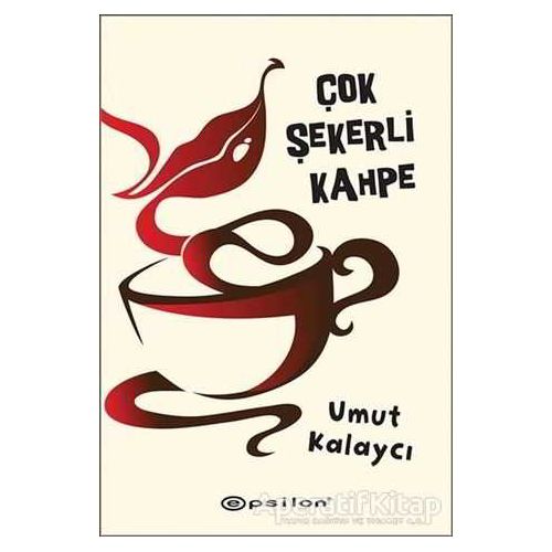 Çok Şekerli Kahpe - Umut Kalaycı - Epsilon Yayınevi