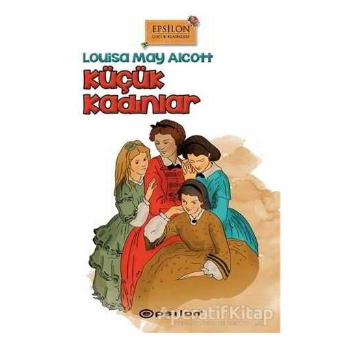 Küçük Kadınlar - Louisa May Alcott - Epsilon Yayınevi