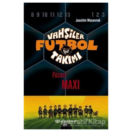 Vahşiler Futbol Takımı 7 - Füzeci Maxi (Ciltli) - Joachim Masannek - Epsilon Yayınevi