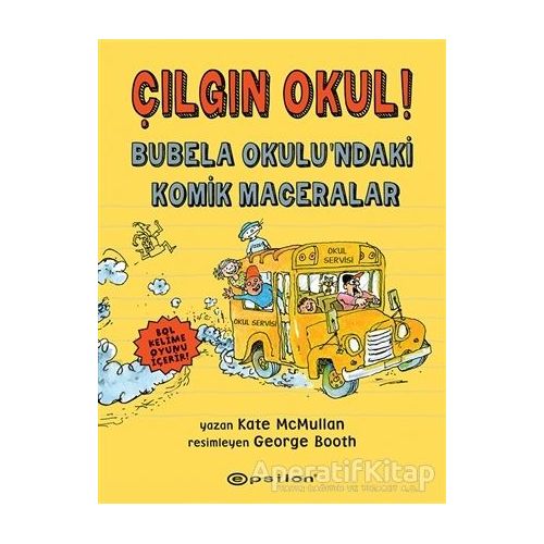 Çılgın Okul! - Bubela Okulu’ndaki Komik Maceralar - Kate McMullan - Epsilon Yayınevi