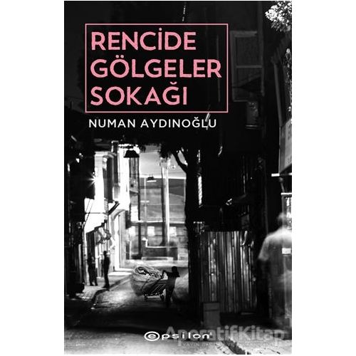 Rencide Gölgeler Sokağı - Numan Aydınoğlu - Epsilon Yayınevi