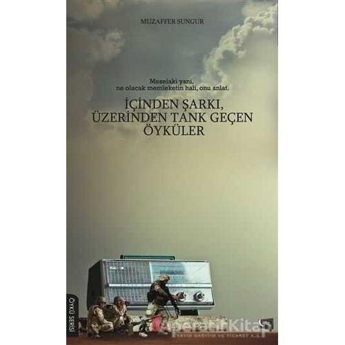 İçinden Şarkı, Üzerinden Tank Geçen Öyküler - Muzaffer Sungur - Gece Kitaplığı