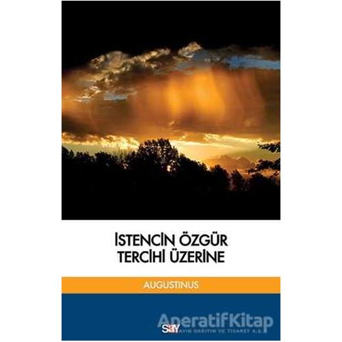 İstencin Özgür Tercihi Üzerine - Aurelius Augustinus - Say Yayınları