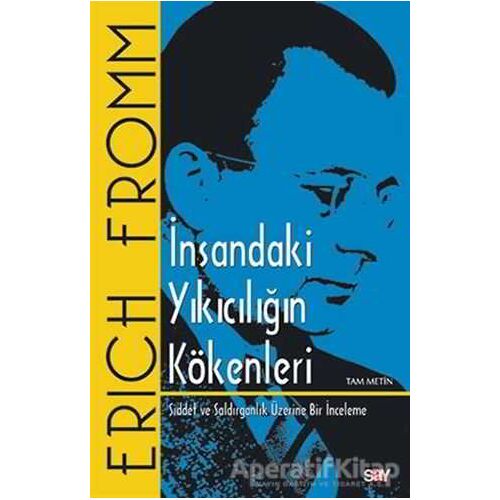 İnsandaki Yıkıcılığın Kökenleri (Tam Metin) - Erich Fromm - Say Yayınları