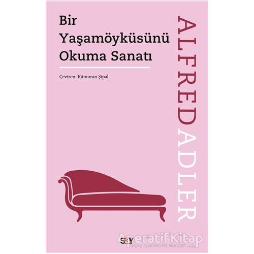 Bir Yaşamöyküsünü Okuma Sanatı - Alfred Adler - Say Yayınları