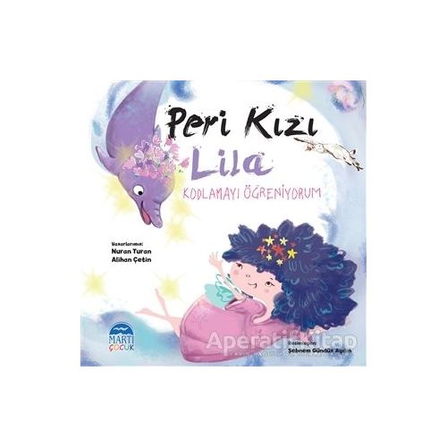 Peri Kızı Lila - Kodlamayı Öğreniyorum - Nuran Turan - Martı Çocuk Yayınları