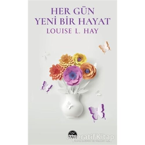 Her Gün Yeni Bir Hayat - Louise L. Hay - Martı Yayınları