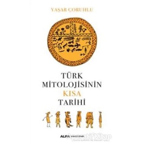 Türk Mitolojisinin Kısa Tarihi - Kolektif - Alfa Yayınları