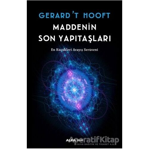Maddenin Son Yapıtaşları - Gerard’t Hooft - Alfa Yayınları