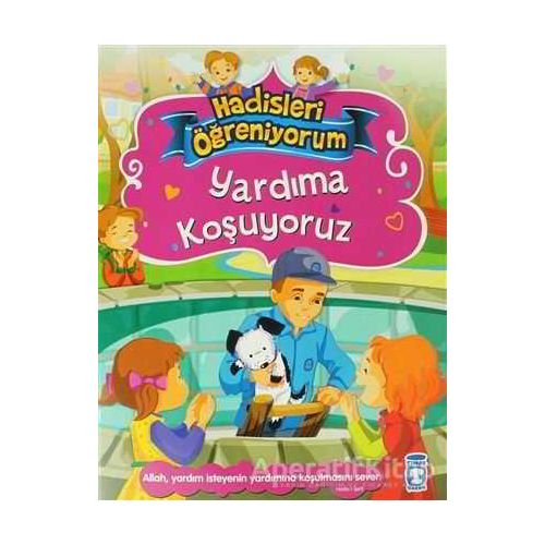 Yardıma Koşuyoruz - Hadisleri Öğreniyorum - Nur Kutlu - Timaş Çocuk