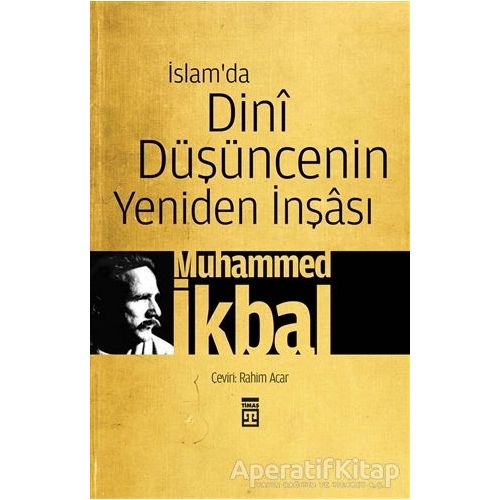 İslam’da Dini Düşüncenin Yeniden İnşası - Muhammed İkbal - Timaş Yayınları