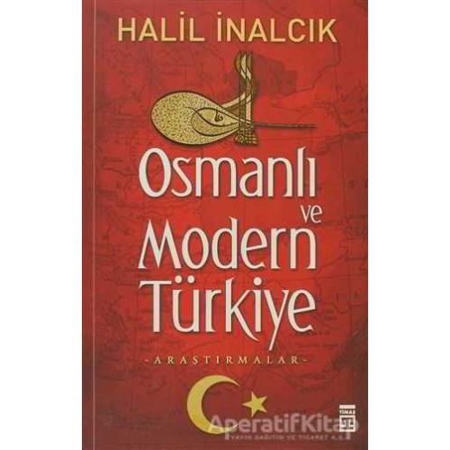 Osmanlı ve Modern Türkiye - Halil İnalcık - Timaş Yayınları