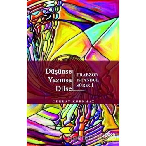 Düşünsel Yazınsal Dilsel - Trabzon İstanbul Süreci - Türkay Korkmaz - Gece Kitaplığı
